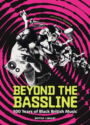 Beyond the Bassline: 500 Years of Black British Music by Bradshaw, Paul