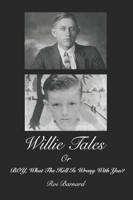 Willie Tales: BOY, what the hell is wrong with you? by Barnard, Roi W.