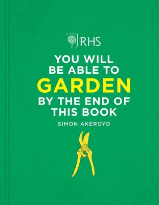 Rhs You Will Be Able to Garden by the End of This Book by Akeroyd, Simon