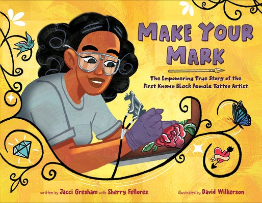 Make Your Mark: The Empowering True Story of the First Known Black Female Tattoo Artist by Gresham, Jacci