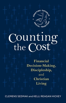 Counting the Cost: Financial Decision-Making, Discipleship, and Christian Living by Sedmak, Clemens