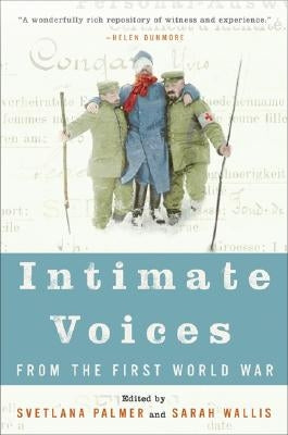 Intimate Voices from the First World War by Palmer, Svetlana