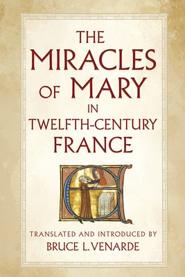 The Miracles of Mary in Twelfth-Century France by Venarde, Bruce L.