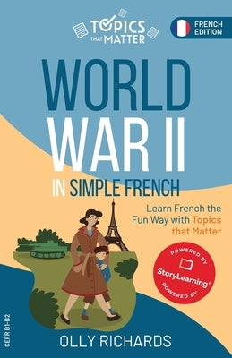 World War II in Simple French: Learn French the Fun Way with Topics that Matter by Richards, Olly