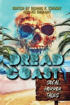 Dread Coast: SoCal Horror Tales by Crosby, Dennis K.