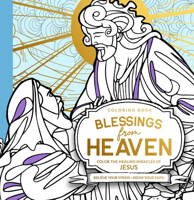 Blessings from Heaven Adult Coloring Book: Color the Healing Miracles of Jesus by Roth, Sid