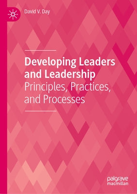 Developing Leaders and Leadership: Principles, Practices, and Processes by Day, David V.