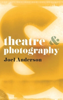 Theatre and Photography by Anderson, Joel