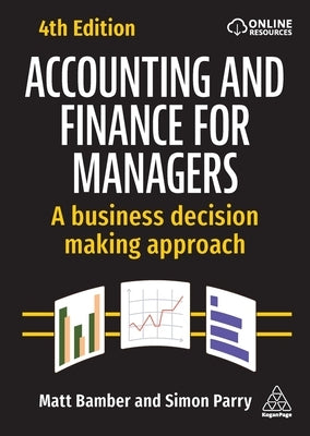 Accounting and Finance for Managers: A Business Decision Making Approach by Bamber, Matt