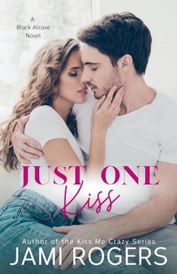 Just One Kiss: An Enemies to Lovers Romance by Rogers, Jami