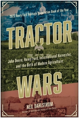 Tractor Wars: John Deere, Henry Ford, International Harvester, and the Birth of Modern Agriculture by Dahlstrom, Neil