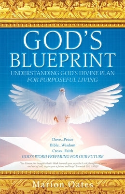 God's Blueprint: Understanding God's Divine Plan For Purposeful Living by Oates, Marion