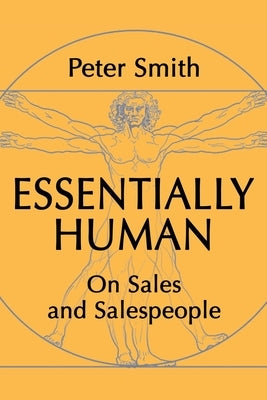 Essentially Human: On Sales and Salespeople by Smith, Peter