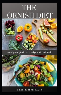 The Ornish Diet: An Easy Up to Date Ornish Diet Guide: Includes Delicious Recipe, Meal Plan and Cookbook by David, Dr Elizabeth