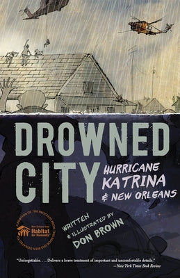 Drowned City: Hurricane Katrina and New Orleans: A Graphic Novel by Brown, Don