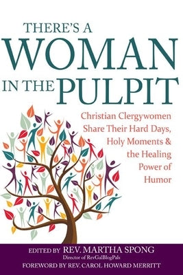 There's a Woman in the Pulpit: Christian Clergywomen Share Their Hard Days, Holy Moments and the Healing Power of Humor by Spong, Martha