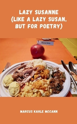 Lazy Susanne (like a lazy Susan, but for Poetry) by McCann, Marcus Kahle