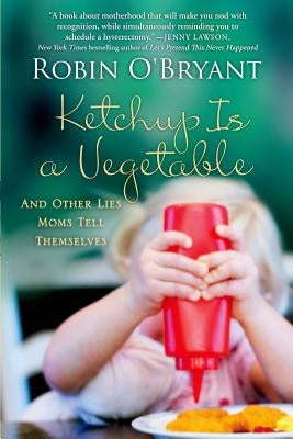 Ketchup Is a Vegetable by O'Bryant, Robin
