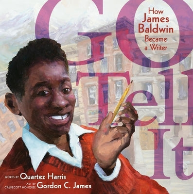 Go Tell It: How James Baldwin Became a Writer by Harris, Quartez