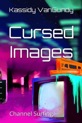 Cursed Images: Channel Surfing by VanGundy, Kassidy