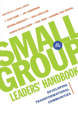 Small Group Leaders' Handbook: Developing Transformational Communities by Kirk, J. Alex