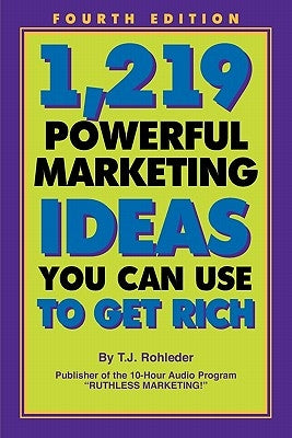1,219 Powerful Marketing Ideas You Can Use to Get Rich by Rohleder, T. J.
