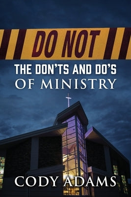 Do Not: The Don'ts and Do's of Ministry by Adams, Cody