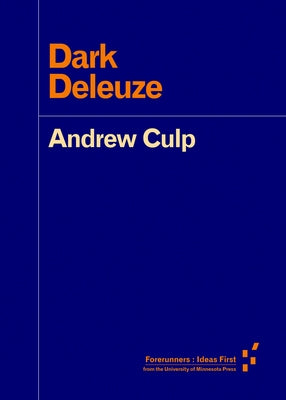 Dark Deleuze by Culp, Andrew