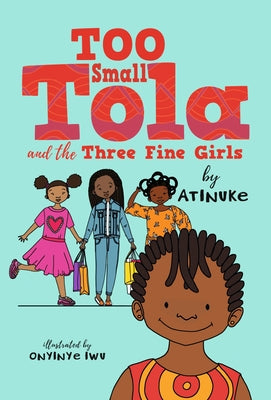 Too Small Tola and the Three Fine Girls by Atinuke