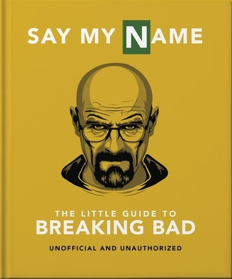 The Little Guide to Breaking Bad: The Most Addictive TV Show Ever Made by Orange Hippo!