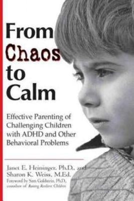 From Chaos to Calm: Effective Parenting for Challenging Children with ADHD and Other Behavioral Problems by Heininger, Janet E.