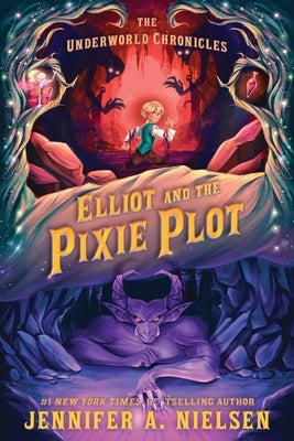 Elliot and the Pixie Plot: The Underworld Chronicles by Nielsen, Jennifer A.