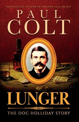 Lunger: The Doc Holliday Story by Colt, Paul