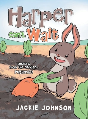 Harper Can't Wait: Lessons from the Garden-Patience by Johnson, Jackie
