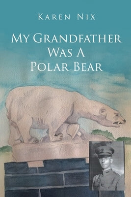 My Grandfather Was A Polar Bear by Nix, Karen