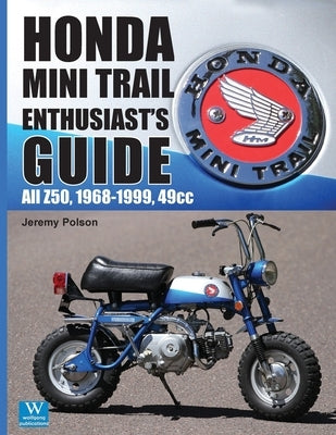 Honda Mini Trail - Enthusiast's Guide: All Z50, 1968 - 1999, 49cc by Polson, Jeremy