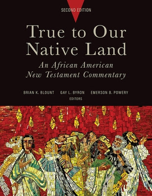 True to Our Native Land, Second Edition: An African American New Testament Commentary by Blount, Brian K.