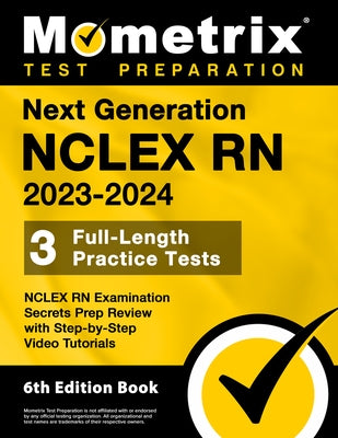 Next Generation NCLEX RN 2023-2024 - 3 Full-Length Practice Tests, NCLEX RN Examination Secrets Prep Review with Step-By-Step Video Tutorials: [6th Ed by Bowling, Matthew