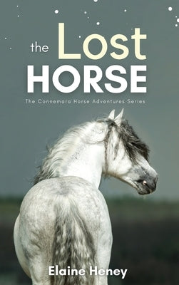 The Lost Horse - Book 6 in the Connemara Horse Adventure Series for Kids The Perfect Gift for Children by Heney, Elaine