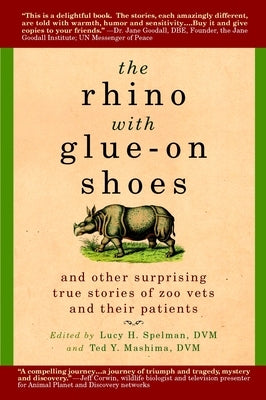 The Rhino with Glue-On Shoes: And Other Surprising True Stories of Zoo Vets and their Patients by Spelman, Lucy H.