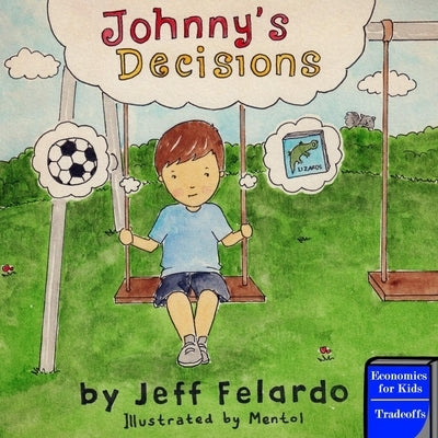 Johnny's Decisions: Economics for Kids: Tradeoffs by Felardo, Jeff