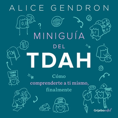 Miniguía del Tdah: Cómo Comprenderte a Ti Mismo, Finalmente / The Mini ADHD Coach: Tools and Support to Make Life Easier: A Visual Guide by Gendron, Alica