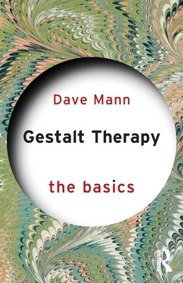 Gestalt Therapy: The Basics by Mann, Dave