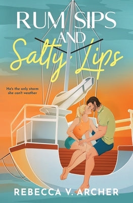 Rum Sips and Salty Lips by Archer, Rebecca V.