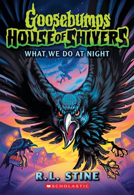 What We Do at Night (Goosebumps House of Shivers #7) by Stine, R. L.