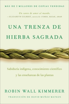 Braiding Sweetgrass / Una Trenza de Hierba Sagrada: Sabiduría Indígena, Conocimiento Científico Y Las Enseñanzas de Las Plantas by Kimmerer, Robin Wall