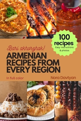 Armenian Recipes from Every Region: 100+ meals, Easy instructions & photos, Bari akhorzhak! by Davtyan, Nora