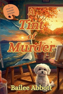 A Tint of Murder: A Paint by Murder Mystery by Abbott, Bailee