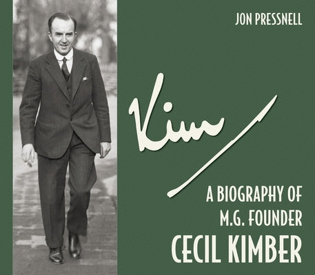 Kim: A Biography of MG Founder Cecil Kimber by Pressnell, Jon