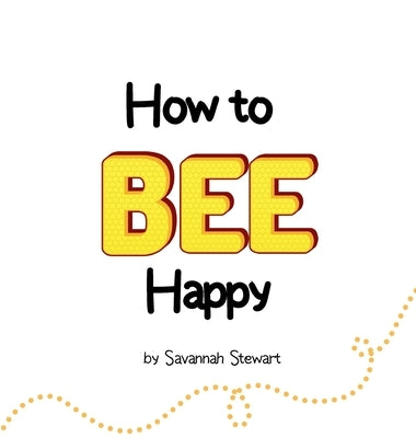How to Bee Happy by Stewart, Savannah